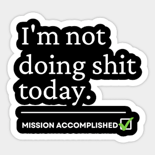 im not doing shit today Tshirt Sticker